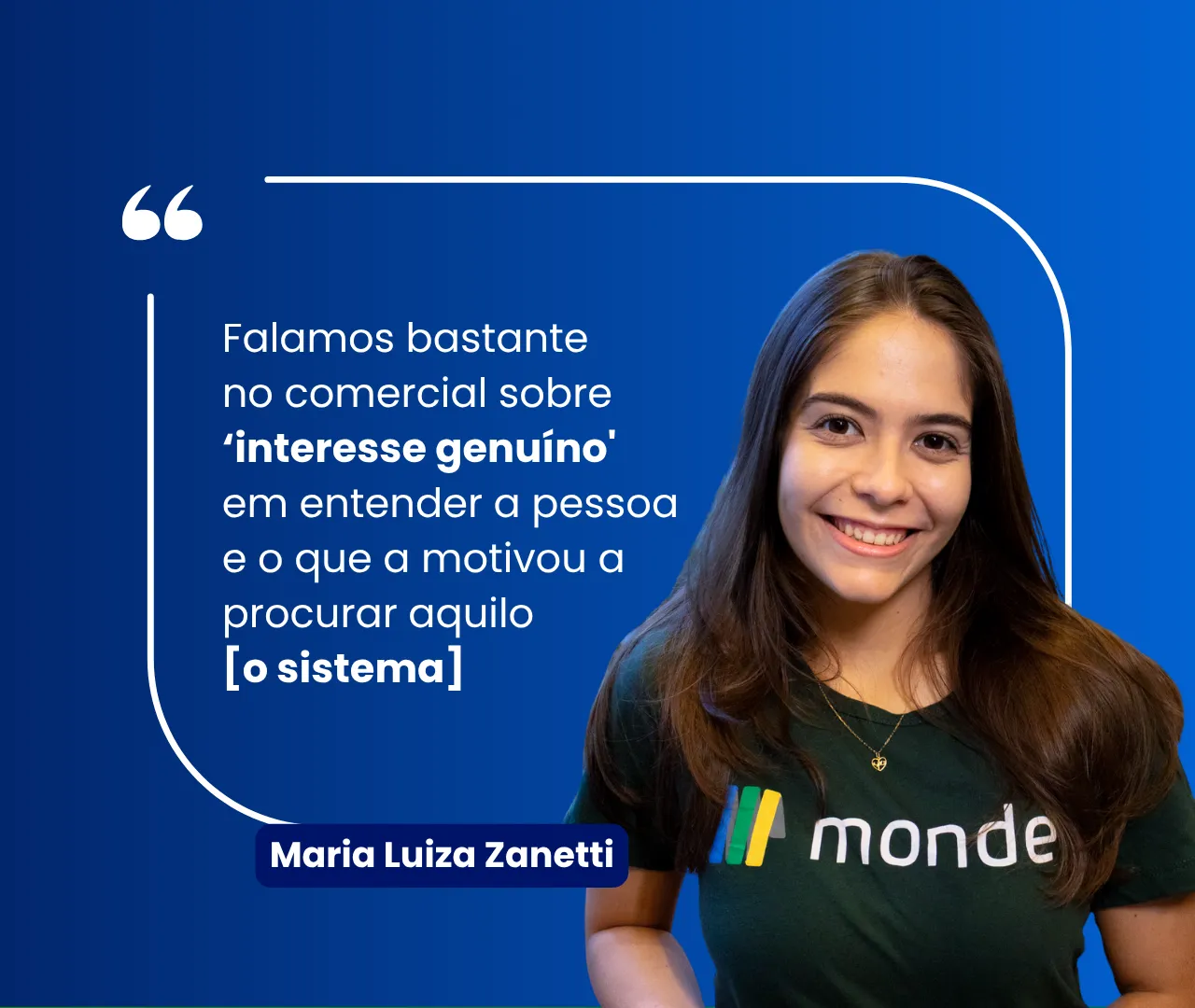 Citação de Maria Luiza Zanetti, da Monde: “Falamos bastante no comercial sobre ‘interesse genuíno’ em entender a pessoa e o que a motivou a procurar aquilo (o sistema)”