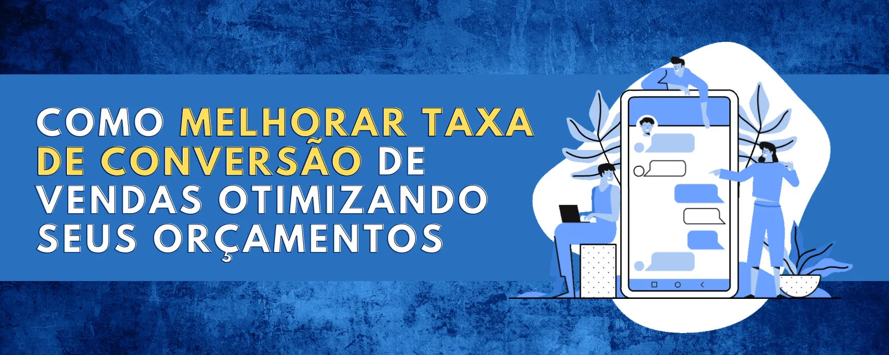 Como melhorar taxa de conversão de vendas otimizando seus Orçamentos