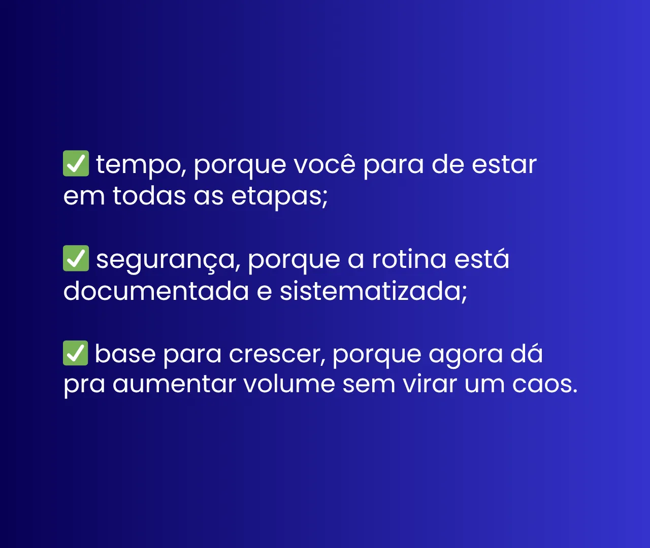 Três ganhos de ter um processo que outra pessoa consegue repetir: tempo, segurança e base para crescer