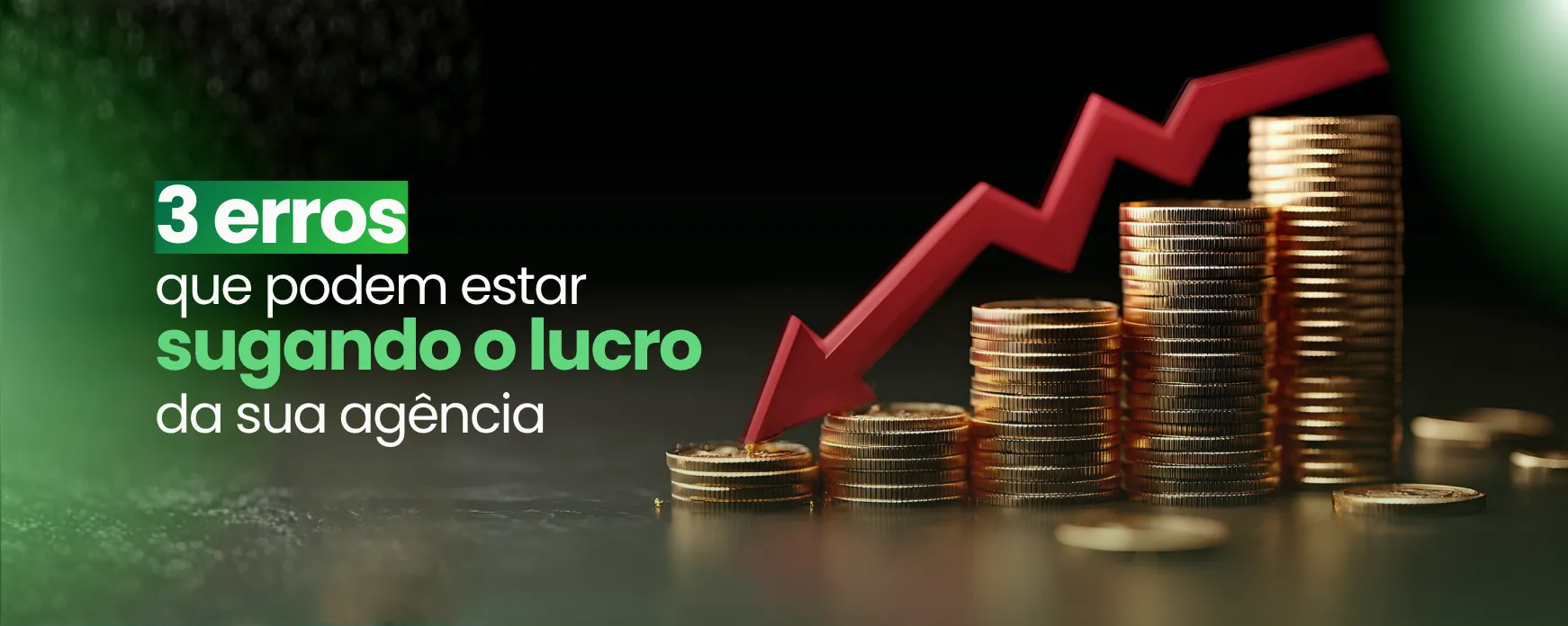 3 erros que podem estar sugando o lucro da sua agência