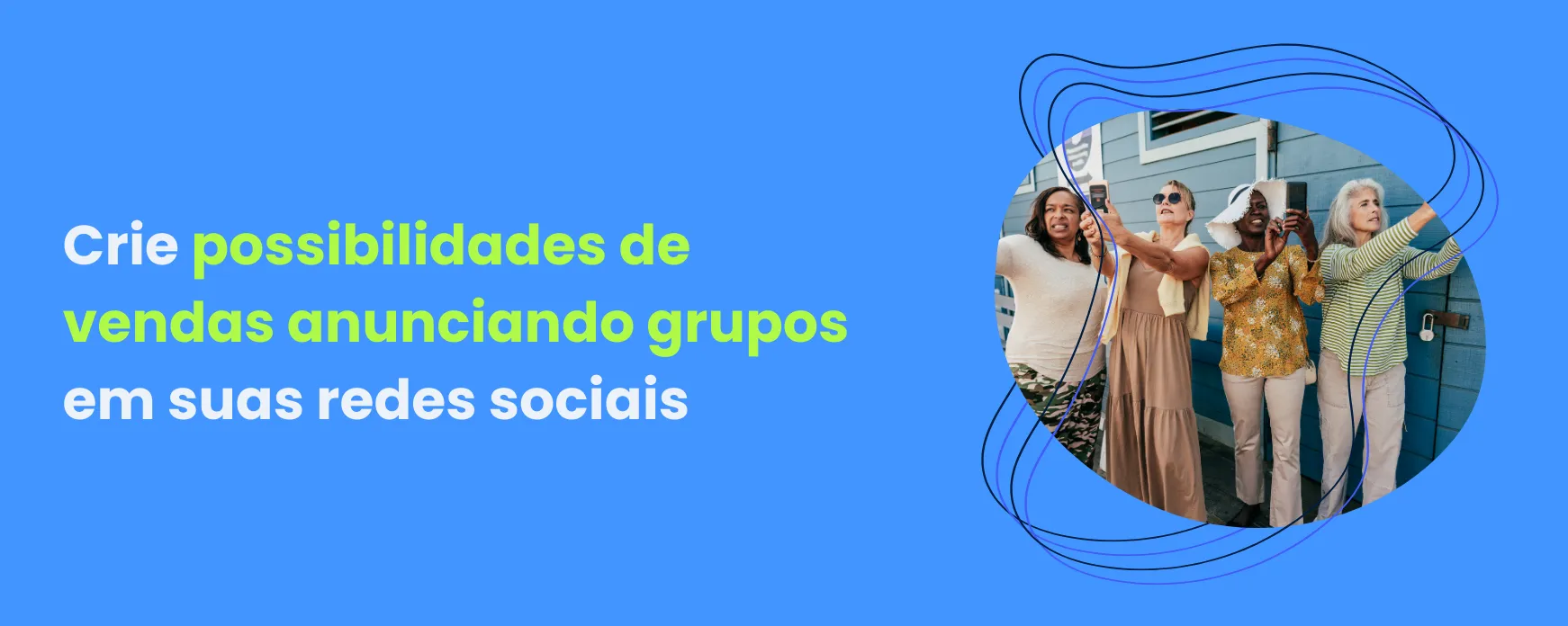 Crie possibilidades de vendas anunciando grupos em suas redes sociais