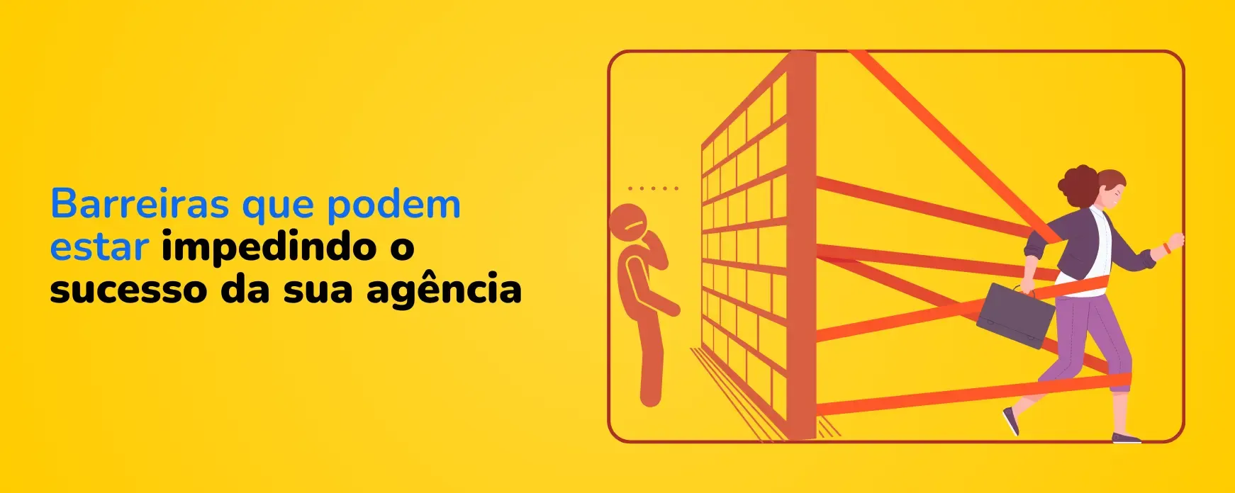 Barreiras que podem impedir o sucesso da sua agência