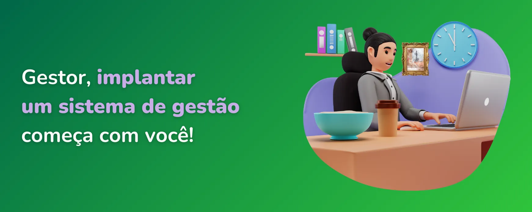 Gestor, implantar um sistema de gestão começa com você!