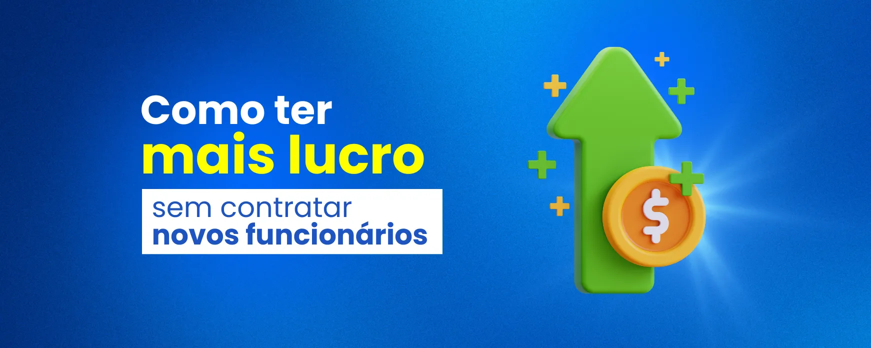 Como ter mais lucro sem contratar novos funcionários