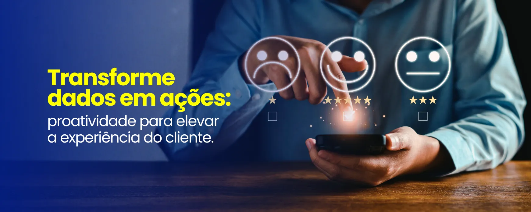 Transforme dados em ações: proatividade para elevar a experiência do cliente