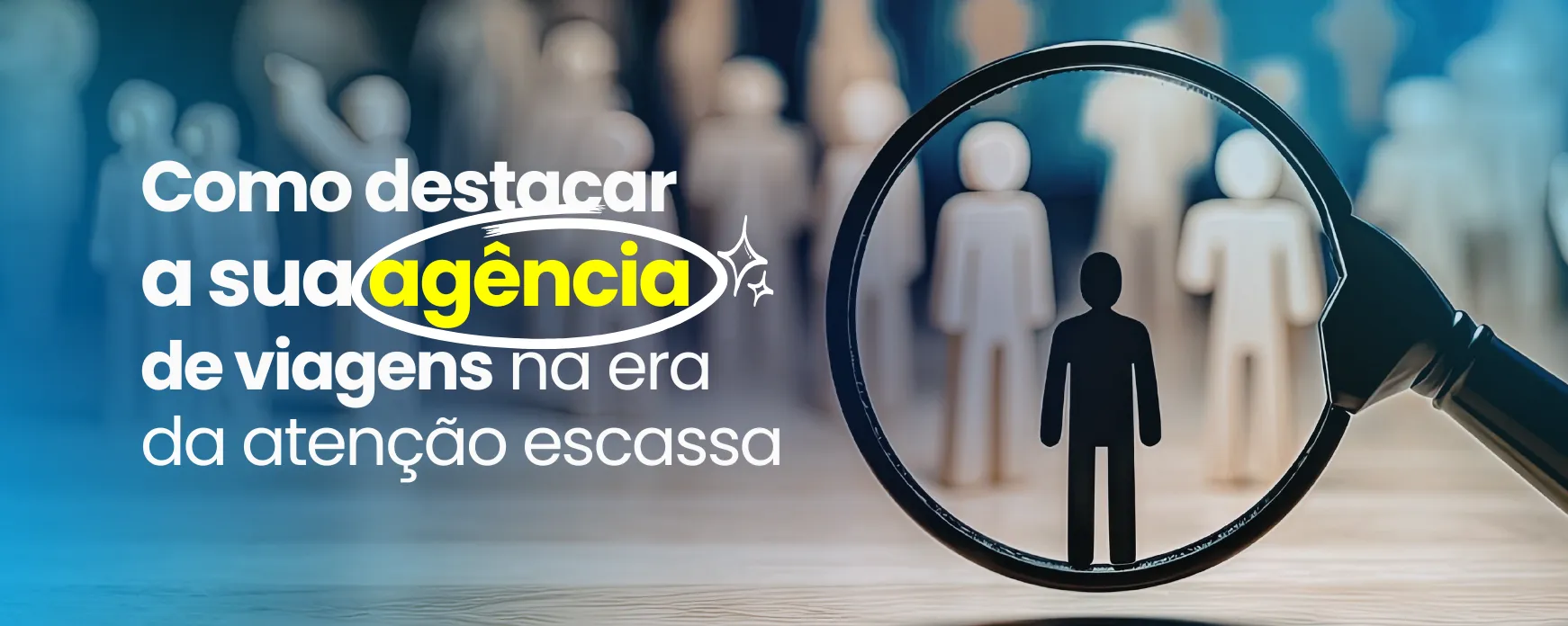 Como destacar a sua agência na era da atenção escassa