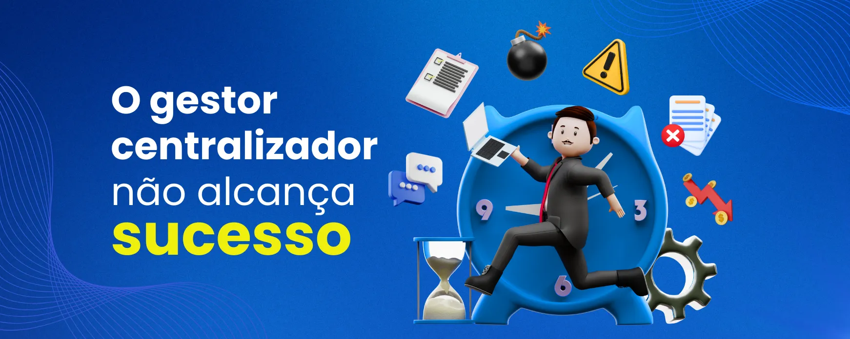 O gestor centralizador não alcança sucesso