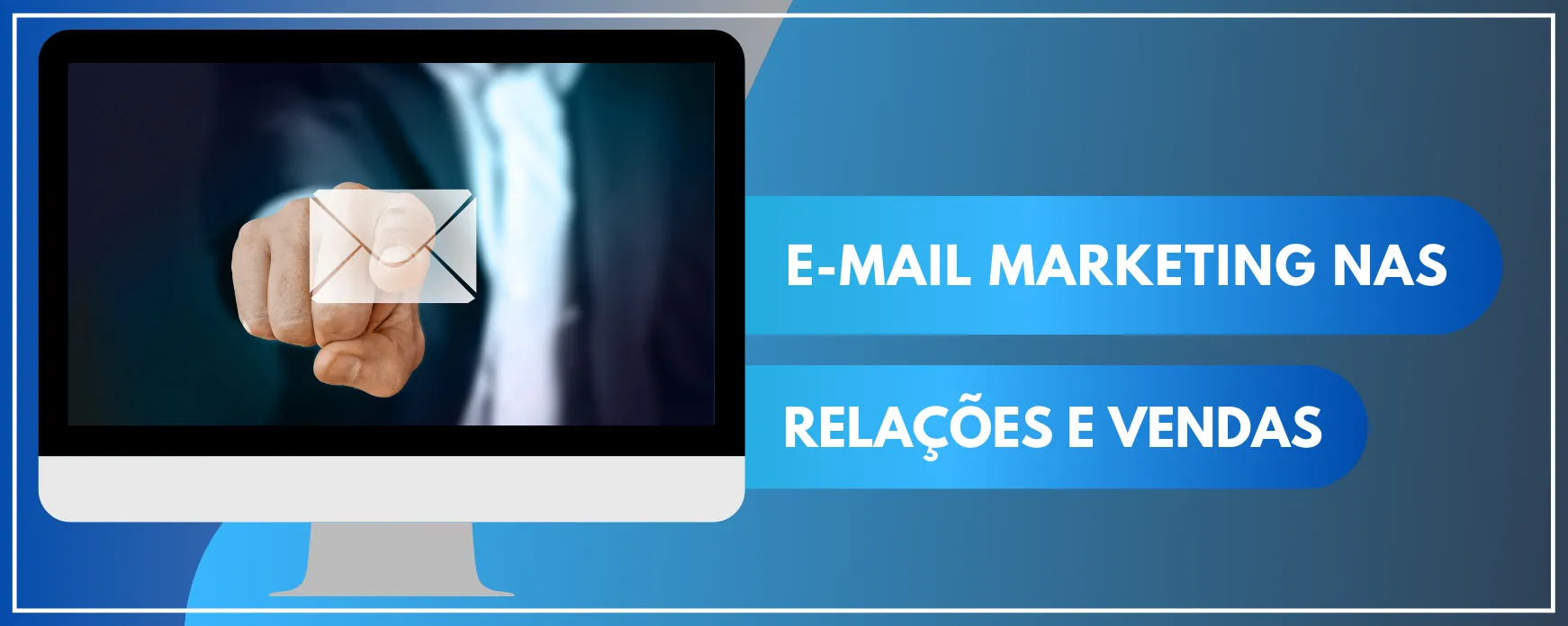 Como usar o e-mail marketing para se relacionar e vender