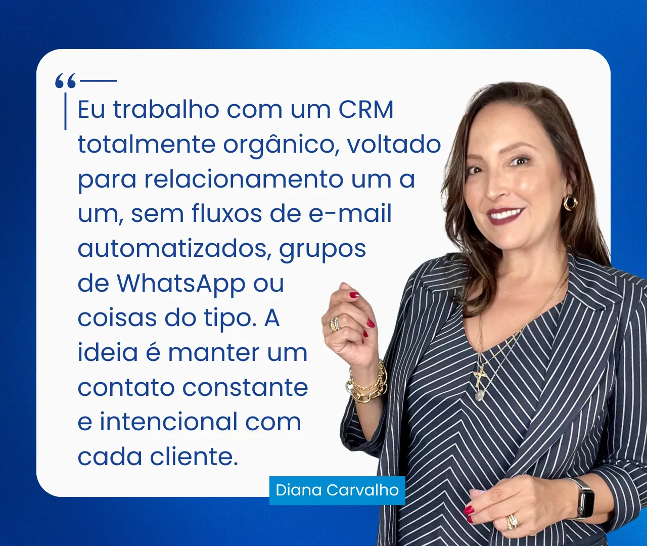 Card com citação de Diana Carvalho: ela trabalha com um CRM orgânico, voltado para o relacionamento um a um com cada cliente