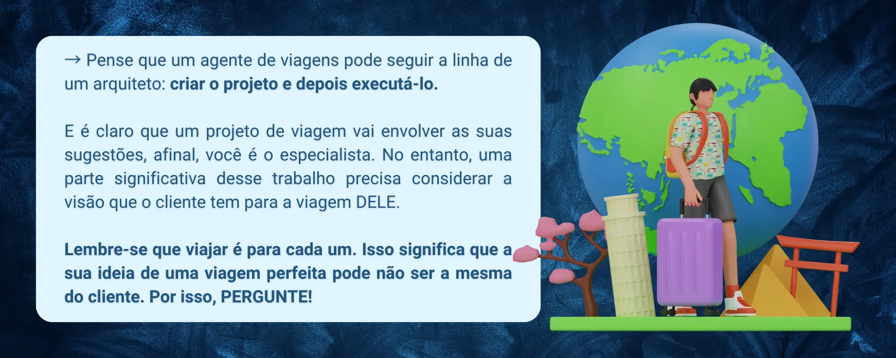 para aumentar as vendas, o agente precisa seguir a linha de um arquiteto: criar o projeto e depois executá-lo. No caso dos agentes, será um projeto de viagem