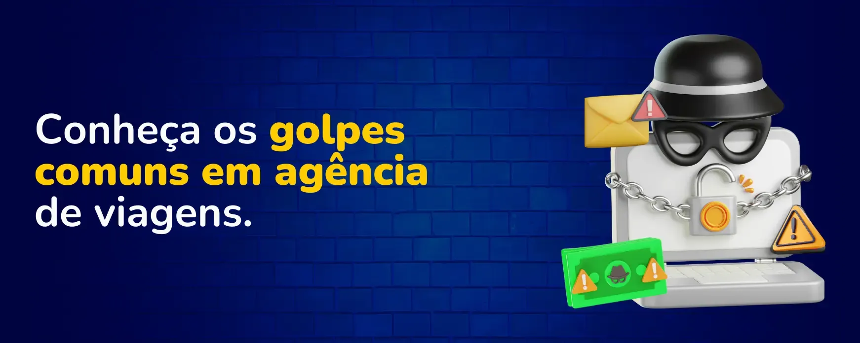9 cenários de golpes: conheça e proteja a sua agência de viagens