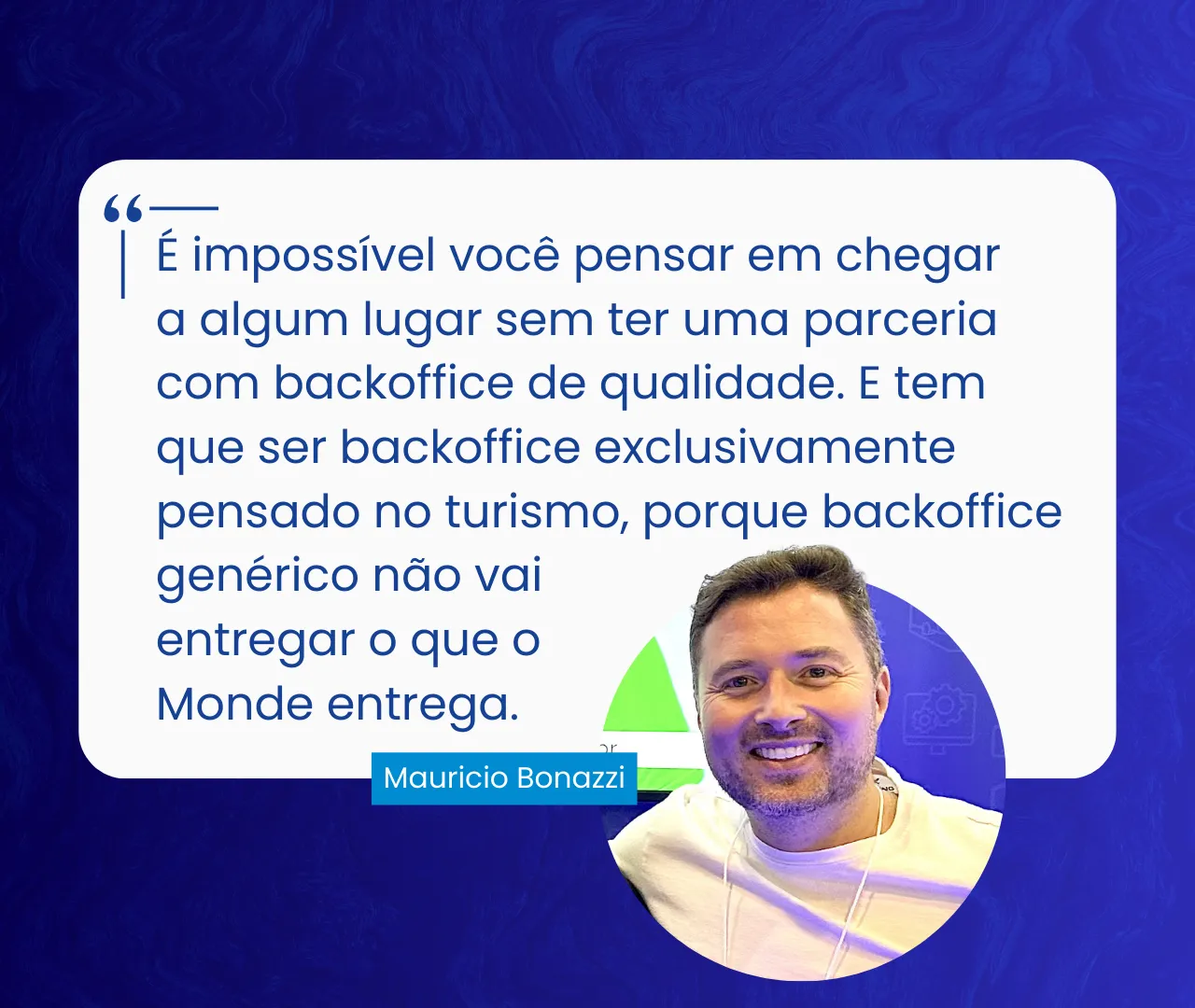 Card com citação de Mauricio Bonazzi, da Travel W: é impossível chegar a algum lugar sem uma parceria com um backoffice de qualidade, pensado exclusivamente para o turismo