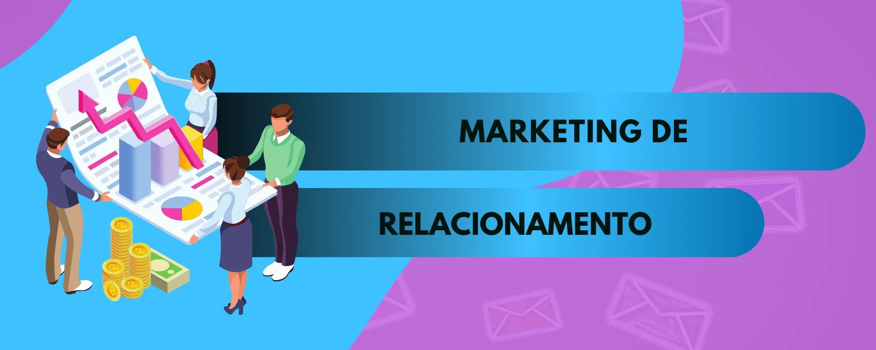 Marketing de relacionamento: como entender e fidelizar os seus clientes