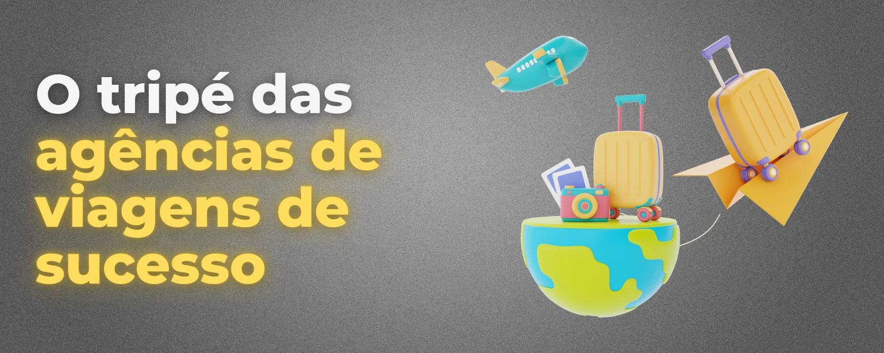 Conheça o tripé das agências de viagens de sucesso