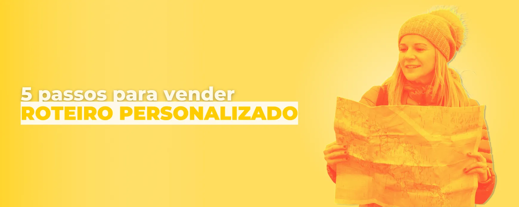 5 passos para vender roteiros personalizados e de experiência