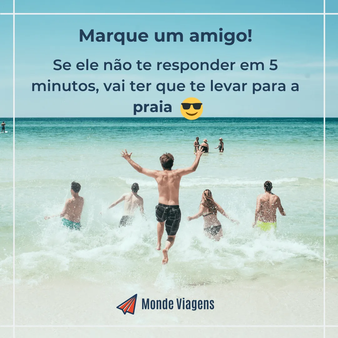 Post interativo da Monde Viagens com amigos correndo para o mar: marque um amigo; se ele não responder em 5 minutos, vai ter que te levar para a praia