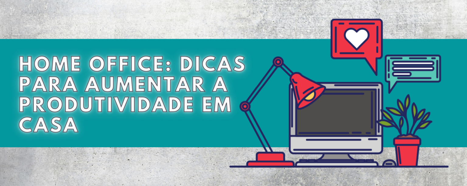 Home office: como ser mais produtivo em casa