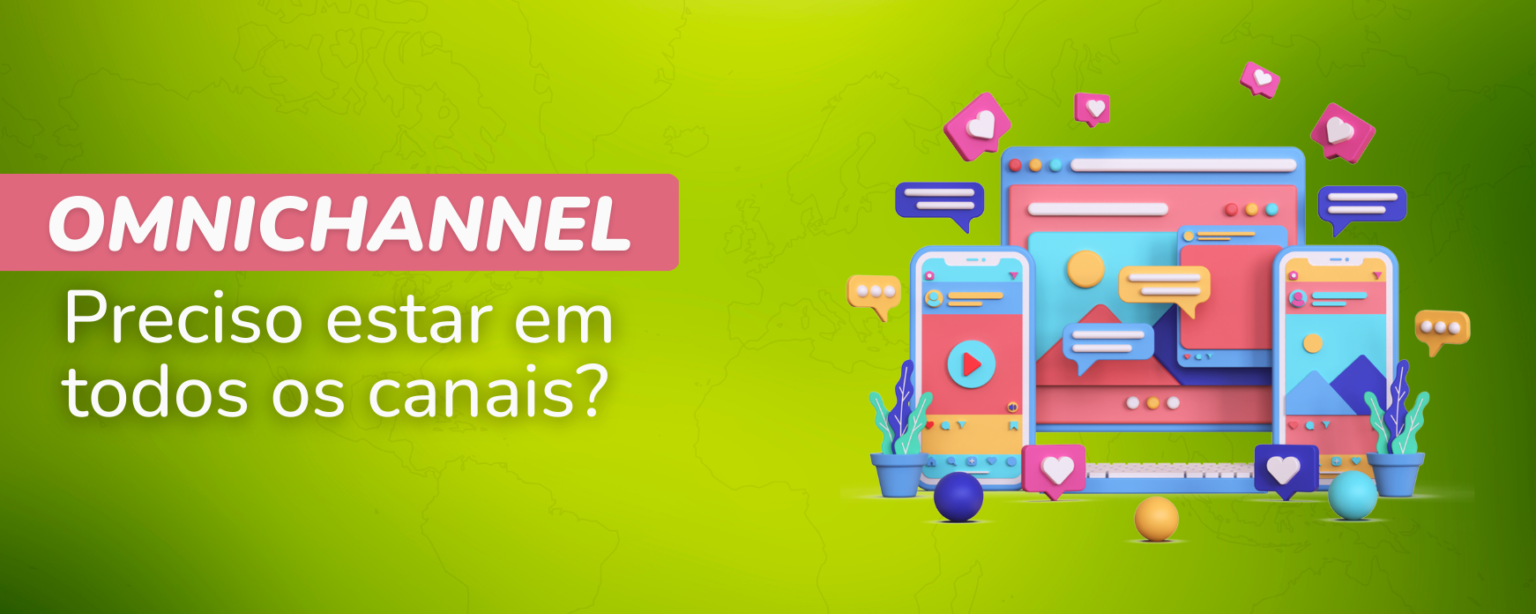 Omnichannel: esteja onde o seu cliente está